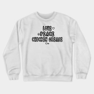 Love peace and chicken grease Crewneck Sweatshirt